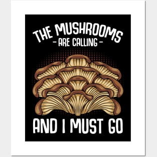 The Mushrooms Are Calling And I Must Go Posters and Art